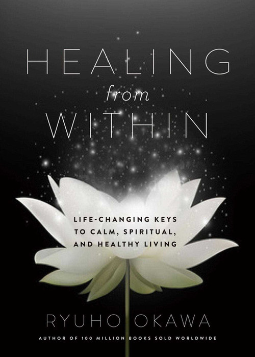 Healing from Within (Life-Changing Keys to Calm, Spiritual, and Healthy Living) by Ryuho Okawa, 9781942125181
