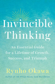 Invincible Thinking (An Essential Guide for a Lifetime of Growth, Success, and Triumph) by Ryuho Okawa, 9781942125259