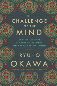 The Challenge of The Mind (An Essential Guide to Buddha's Teachings: Zen, Karma, and Enlightenment) by Ryuho Okawa, 9781942125457