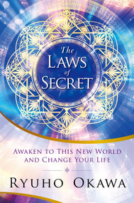 The Laws of Secret (Awaken to This New World and Change Your Life) by Ryuho Okawa, 9781942125815