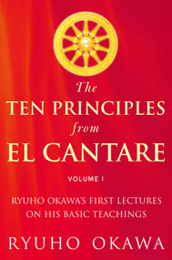 The Ten Principles from El Cantare (Ryuho Okawa's First Lectures on His Basic Tieachings) by Ryuho Okawa, 9781942125853