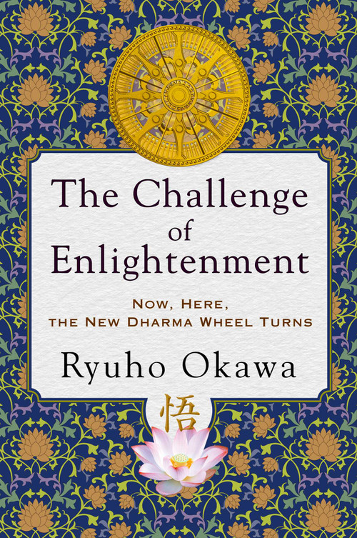The Challenge of Enlightenment (Now, Here, the New Dharma Wheel Turns) by Ryuho Okawa, 9781942125921