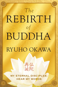 The Rebirth of Buddha (My Eternal Disciples, Hear My Words) by Ryuho Okawa, 9781942125952