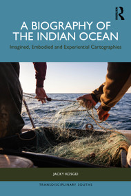 A Biography of the Indian Ocean (Imagined, Embodied and Experiential Cartographies) by Jacky Kosgei, 9781041198659