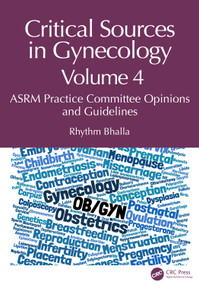 Critical Sources in Gynecology, Volume 4 (ASRM Practice Committee Opinions and Guidelines) by Rhythm Bhalla, 9781041095712