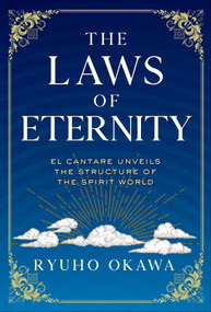 Laws of Eternity (El Cantare Unveils the Structure of the Spirit World) by Ryuho Okawa, 9781958655160