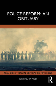 Police Reform: An Obituary by Nathan W. Pino, 9781032546445