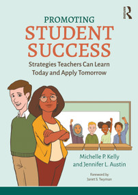 Promoting Student Success (Strategies Teachers Can Learn Today and Apply Tomorrow) by Michelle P. Kelly, Jennifer L. Austin, 9780367751432