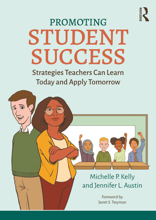 Promoting Student Success (Strategies Teachers Can Learn Today and Apply Tomorrow) by Michelle P. Kelly, Jennifer L. Austin, 9780367751432