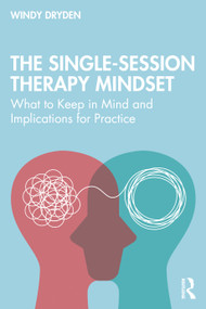 The Single-Session Therapy Mindset (What to Keep in Mind and Implications for Practice) by Windy Dryden, 9781041244295