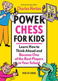 Power Chess for Kids (Learn How to Think Ahead and Become One of the Best Players in Your School) by Charles Hertan, 9789056913304