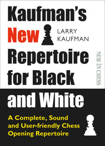 Kaufman's New Repertoire for Black and White (A Complete, Sound and User-Friendly Chess Opening Repertoire) by Larry Kaufmann, 9789056918620