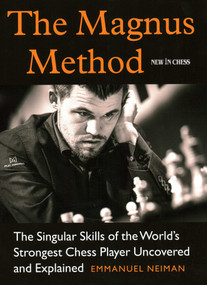 The Magnus Method (The Singular Skills of the World's Strongest Chess Player Uncovered and Explained) by Emmanuel Neiman, 9789056919689