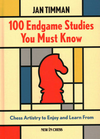 100 Endgame Studies You Must Know (Chess Artistry to Enjoy and Learn From) - 9789083406428 by Jan Timman, 9789083406428