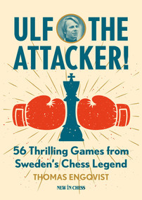 Ulf - The Attacker (56 Thrilling Games from Sweden's Chess Legend) by Thomas Engqvist, 9789083483436