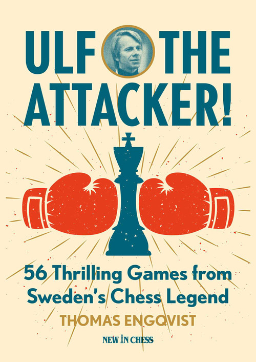 Ulf - The Attacker (56 Thrilling Games from Sweden's Chess Legend) by Thomas Engqvist, 9789083483436
