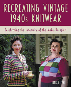 Recreating Vintage 1940s Knitwear (Celebrating The Ingenuity of the Make-Do Spirit) by Linda Ivell, 9780719845062