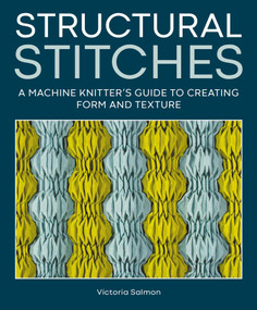 Structural Stitches (A Machine Knitter's Guide to Creating Form and Texture) by Victoria Salmon, 9780719845475
