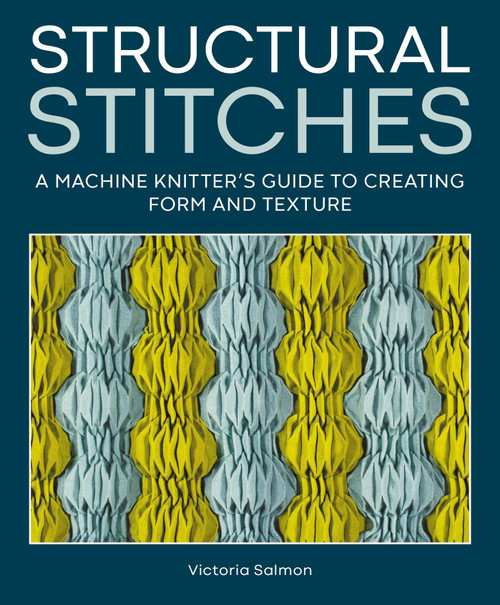Structural Stitches (A Machine Knitter's Guide to Creating Form and Texture) by Victoria Salmon, 9780719845475