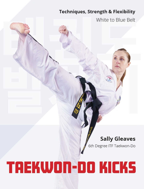 Taekwon-Do Kicks (Techniques, Strength, and Flexibility. White to Blue Belt) by Sally Gleave, 9780719845499