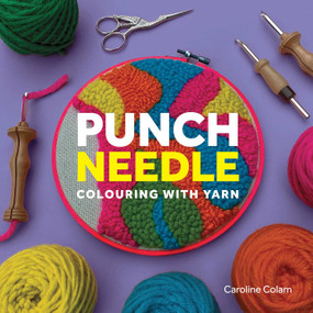 Punch Needle (Colouring With Yarn) by Caroline Colam, 9780719845598