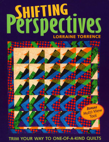 Shifting Perspectives (Trim Your Way to One-of-a-Kind Quilts) by Lorraine Torrence, 9781571203373