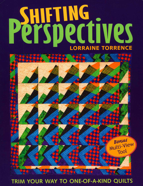 Shifting Perspectives (Trim Your Way to One-of-a-Kind Quilts) by Lorraine Torrence, 9781571203373