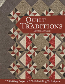 Quilt Traditions (12 Striking Projects, 9 Skill-Building Techniques) by Devon Lavigne, 9781617455223