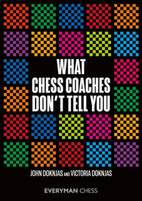 What Chess Coaches Don't Tell You by John Doknjas John Doknjas, Victoria Doknjas Victoria Doknjas, 9781781946541