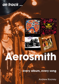 Aerosmith (Every Album, Every Song) by Andrew Rooney, 9781789523645