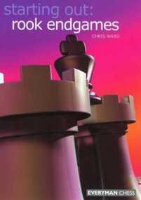 Starting Out: Rook Endgames by Chris Ward, 9781857443745