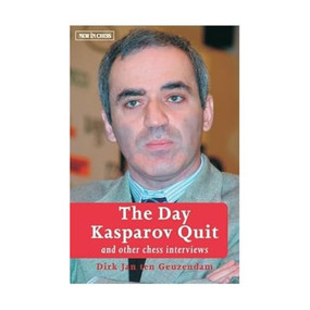 The Day Kasparov Quit (and other chess interviews) by Dirk Jan ten Geuzendam, 9789056911638