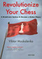 Revolutionize Your Chess by Viktor Moskalenko, 9789056912956