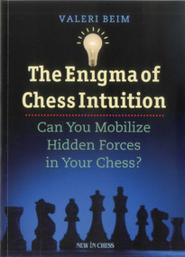 The Enigma of Chess Intuition (Can You Mobilize Hidden Forces in Your Chess?) by Valeri Beim, 9789056913793