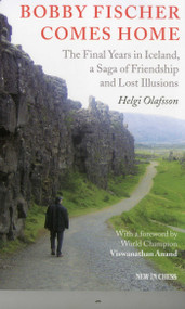 Bobby Fischer Comes Home (The Final Years in Iceland, a Saga of Friendship and Lost Illusions) by Helgi Olafsson, 9789056913816