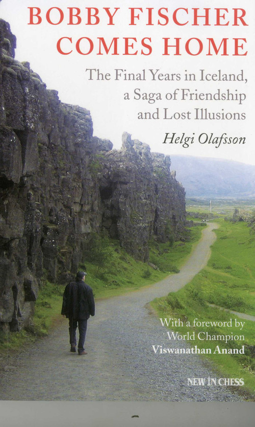 Bobby Fischer Comes Home (The Final Years in Iceland, a Saga of Friendship and Lost Illusions) by Helgi Olafsson, 9789056913816