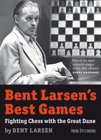 Bent Larsen's Best Games (Fighting Chess with the Great Dane) by Bent Larsen, 9789056914684