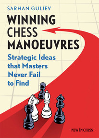 Winning Chess Manoeuvres (Strategic Ideas that Masters Never Fail to Find) by Sarhan Guliev, 9789056915681