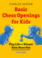 Basic Chess Openings for Kids (Play like a Winner from Move One) by Charles Hertan, 9789056915971