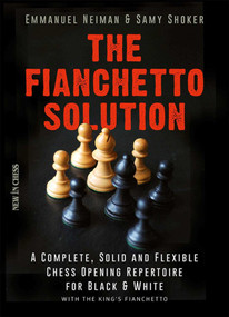 The Fianchetto Solution (A Complete, Solid and Flexible Chess Opening Repertoire for Black & White - with the King's Fianchetto) by Samy Shoker, Emmanuel Neiman, 9789056916633