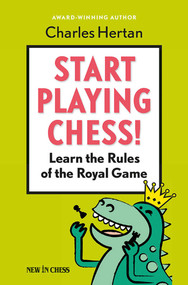 Start Playing Chess! (Learn the Rules of the Royal Game) by Charles Hertan, 9789056916862