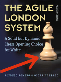 The Agile London System (A Solid but Dynamic Chess Opening Choice for White) by Alfonso Romero Holmes, Oscar de Prado, 9789056916893