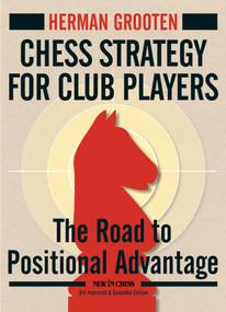 Chess Strategy for Club Players (The Road to Positional Advantage) by Herman Grooten, 9789056917166