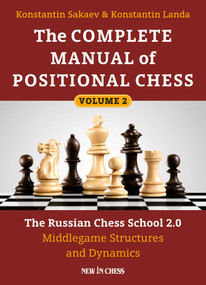 The Complete Manual of Positional Chess (The Russian Chess School 2.0 - Middlegame Structures and Dynamics) by Konstantin Sakaev, Konstantin Landa, 9789056917425