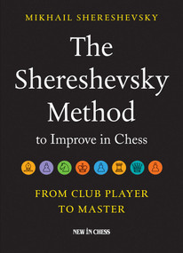 The Shereshevsky Method to Improve in Chess (From Club Player to Master) by Mikhail Shereshevsky, 9789056917647