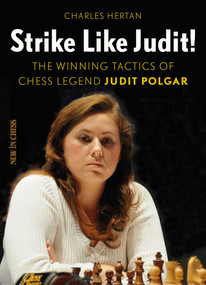 Strike Like Judit! (The Winning Tactics of Chess Legend Judit Polgar) by Charles Hertan, 9789056917708