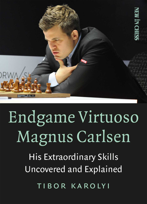 Endgame Virtuoso Magnus Carlsen (His Extraordinary Skills Uncovered and Explained) by Tibor Karolyi, 9789056917760