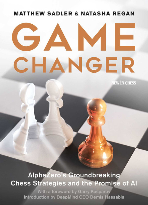 Game Changer (AlphaZero's Groundbreaking Chess Strategies and the Promise of AI) by Matthew Sadler, Natasha Regan, Garry Kasparov, 9789056918187