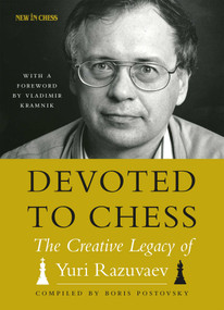 Devoted to Chess (The Creative Heritage of Yuri Razuvaev) by Boris Postovsky, Vladimir Kramnik, 9789056918224