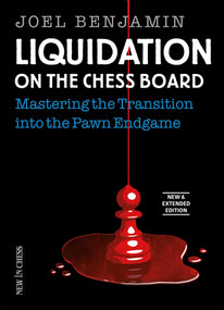 Liquidation on the Chess Board New & Extended (Mastering the Transition into the Pawn Endgame) by Joel Benjamin, 9789056918255
